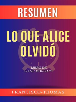 cover image of Resumen de Lo Que Alice Olvidó Libro de Liane Moriarty